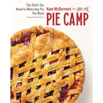 Pie Camp: The Skills You Need to Make Any Pie You Want, (Hardcover)