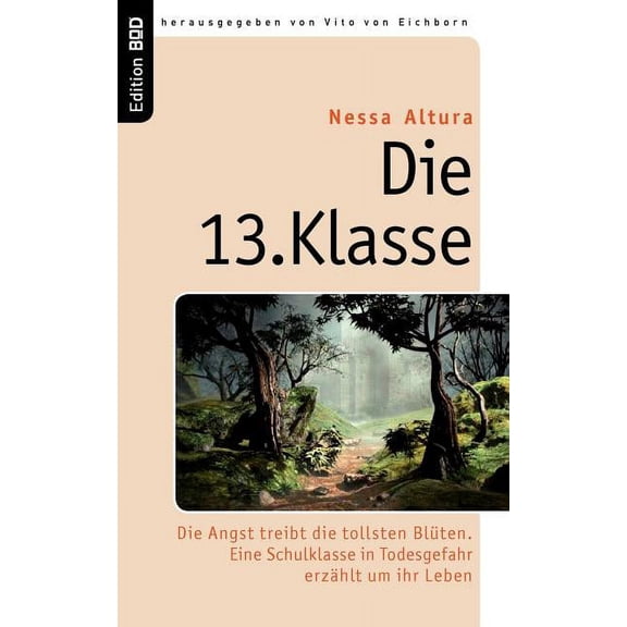 Die 13. Klasse: Die Angst treibt die tollsten Blüten. Eine Schulklasse in Todesgefahr erzählt um ihr Leben, (Paperback)