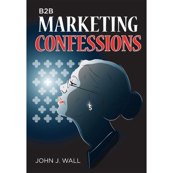 B2B Marketing Confessions (Hardcover)