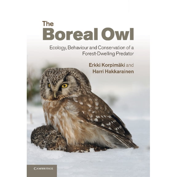 The Boreal Owl: Ecology, Behaviour and Conservation of a Forest-Dwelling Predator, (Paperback)