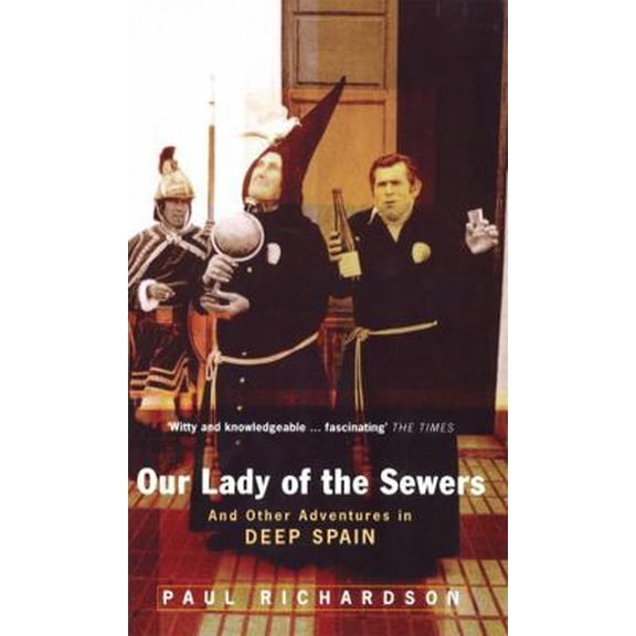 Pre-Owned Our Lady of the Sewers: And Other Adventures in Deep Spain (Paperback) 0349108579 9780349108575