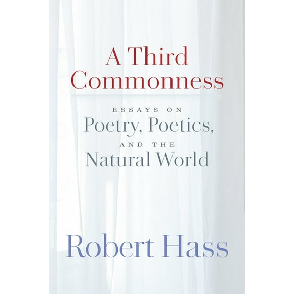 A Third Commonness: Essays on Poetry, Poetics, and the Natural World, (Paperback)