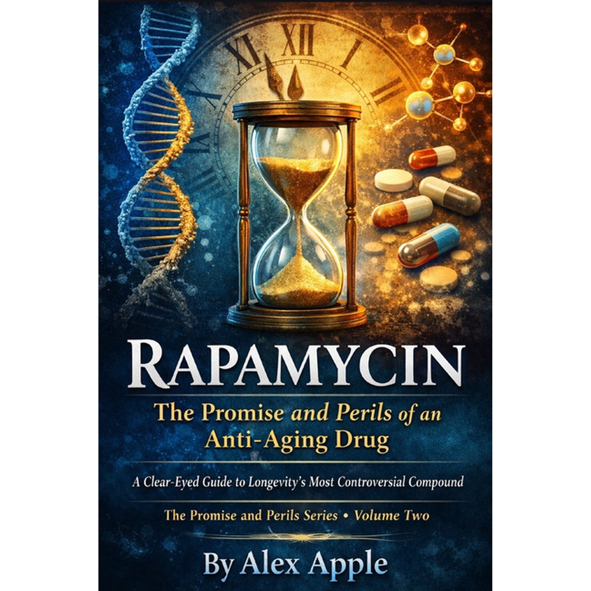 The Promise and Perils Rapamycin: The Promise and Perils of an Anti-Aging Drug: A Clear-Eyed Guide to Longevity's Most Controversial Compound, Book 2, (Paperback)