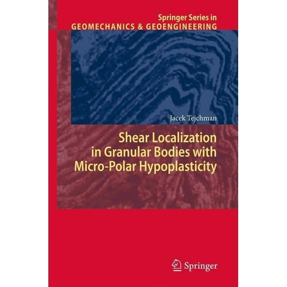 Springer Geomechanics and Geoengineering Shear Localization in Granular Bodies with Micro-Polar Hypoplasticity, (Hardcover)