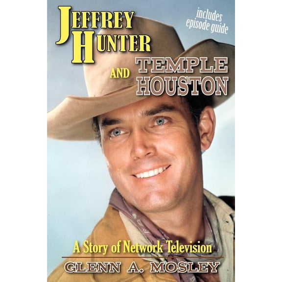 Jeffrey Hunter and Temple Houston: A Story of Network Television, (Paperback)