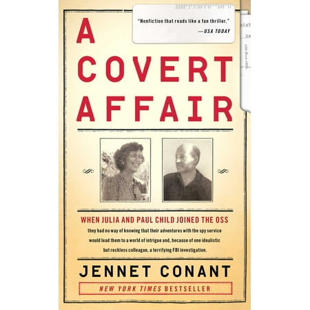 A Covert Affair : When Julia and Paul Child joined the OSS they had no way of knowing that their adventures with the spy service would lead them into a world of intrigue and, because of one idealistic but reckless colleague, a terrifying FBI (Best Way To Join The Cia)