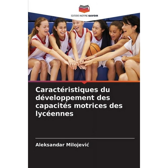 CaractÃ©ristiques du dÃ©veloppement des capacitÃ©s motrices des lycÃ©ennes, (Paperback)