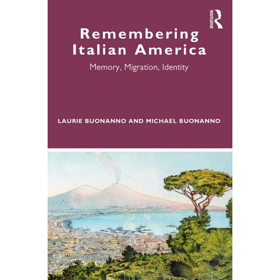Remembering Italian America: Memory, Migration, Identity, (Paperback)