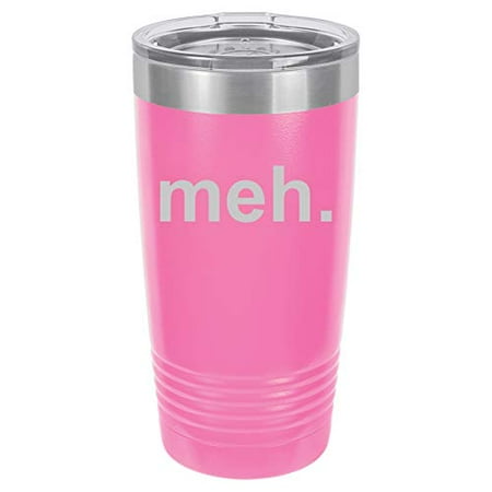 

Tumbler Stainless Steel Vacuum Insulated Travel Mug Meh Geek Sarcastic Expression (Hot-Pink 20 oz)
