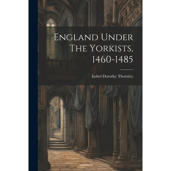 England Under The Yorkists, 1460-1485 (Paperback)