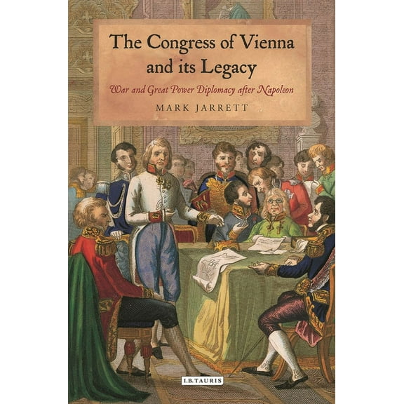The Congress of Vienna and Its Legacy: War and Great Power Diplomacy After Napoleon, (Paperback)