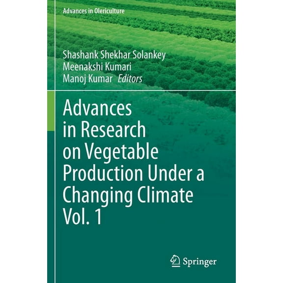 Advances in Olericulture Advances in Research on Vegetable Production Under a Changing Climate Vol. 1, (Paperback)