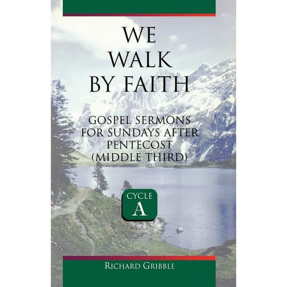 We Walk by Faith: Gospel Sermons for Sundays After Pentecost (Middle Third) Cycle a, (Paperback)