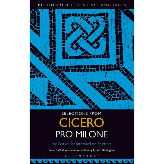 Bloomsbury Classical Languages Selections from Cicero Pro Milone: An Edition for Intermediate Students, (Paperback)