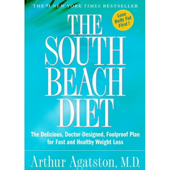 The South Beach Diet: The Delicious, Doctor-Designed, Foolproof Plan for Fast and Healthy Weight (Hardcover) by Arthur Agatston