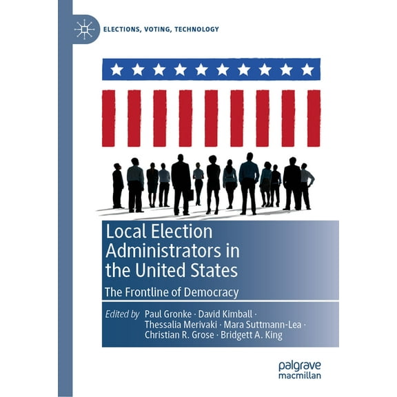 Elections, Voting, Technology Local Election Administrators in the United States: The Frontline of Democracy, (Hardcover)