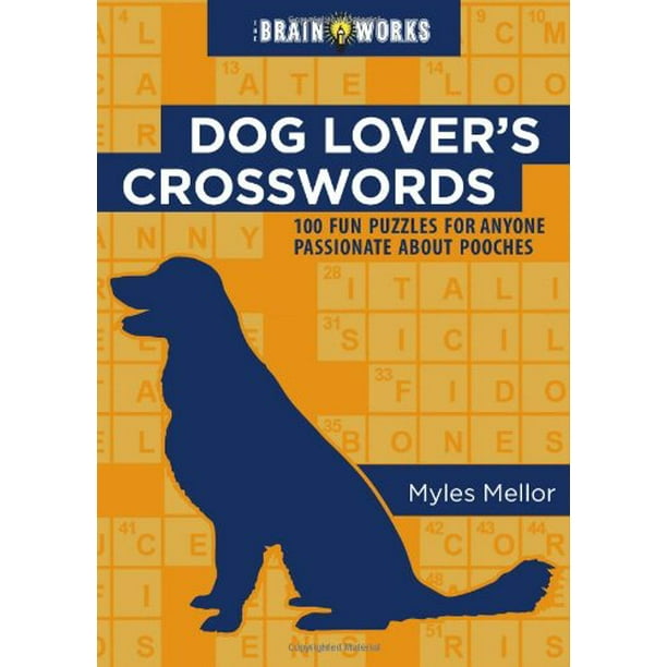The Brain Works Dog Lover S Crosswords 100 Dog Themed Crossword Puzzles For People Partial To Pooches Paperback Myles Mellor And Sellers Publishing Walmart Com