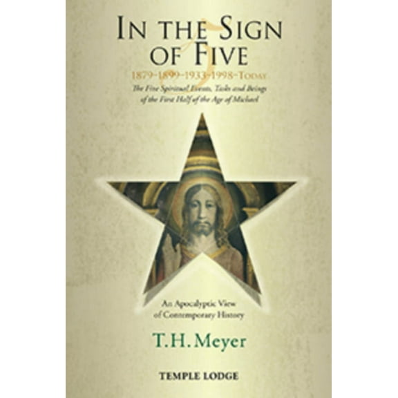 In the Sign of Five 1879-1899-1933-1998-Today: The Five Spiritual Events, Tasks and Beings of the First Half of the Age , (Paperback)