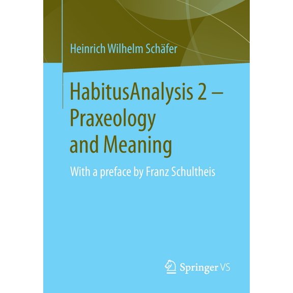Habitusanalysis 2 - Praxeology and Meaning: With a Preface by Franz Schultheis, (Paperback)