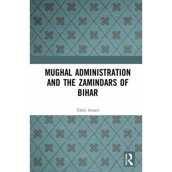 Mughal Administration and the Zamindars of Bihar, (Hardcover)