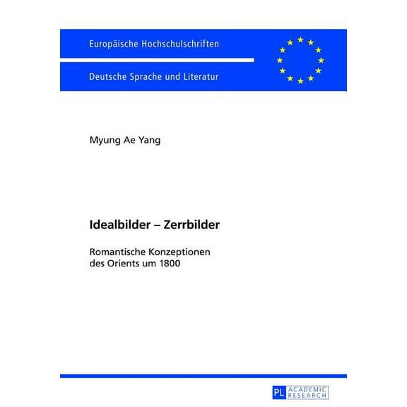 Europäische Hochschulschriften / European University Studies / Publications Universitaires Européenn: Idealbilder - Zerrbilder: Romantische Konzeptionen des Orients um 1800 (Paperback)