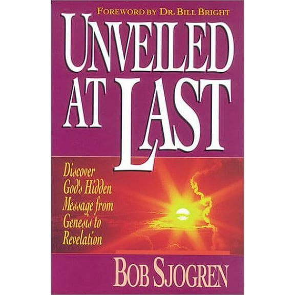 Unveiled at Last : Discover God's Hidden Message from Genesis to Revelation (Paperback)