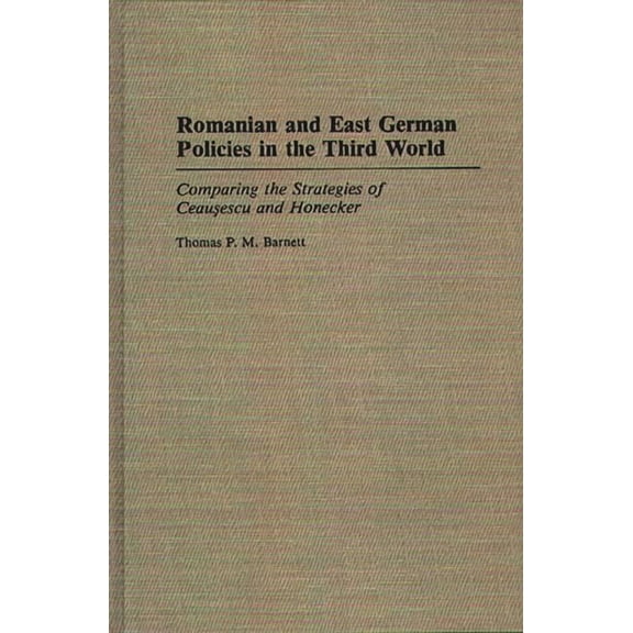 Romanian and East German Policies in the Third World: Comparing the Strategies of Ceausescu and Honecker, (Hardcover)