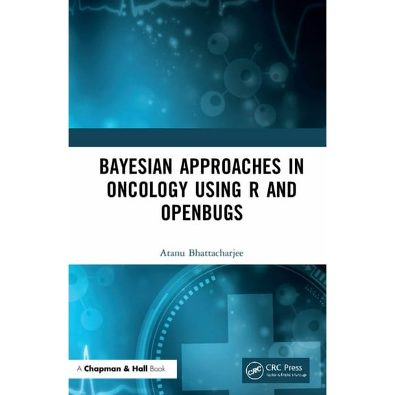 Bayesian Approaches in Oncology Using R and OpenBUGS, (Hardcover)