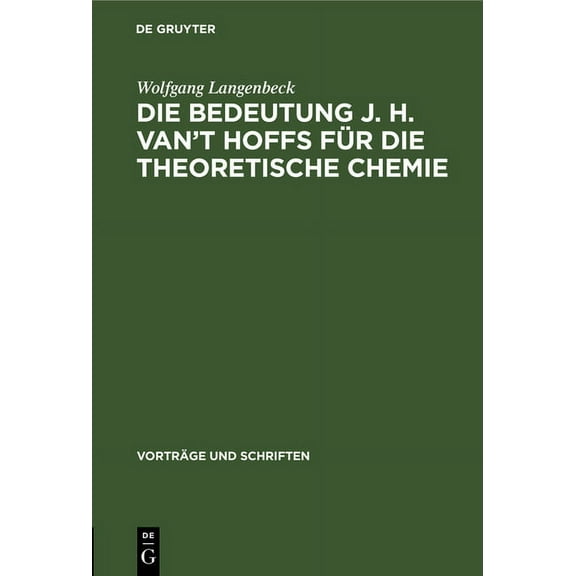 VortrÃ¤ge Und Schriften Die Bedeutung J. H. Van't Hoffs FÃ¼r Die Theoretische Chemie, Book 81, (Hardcover)