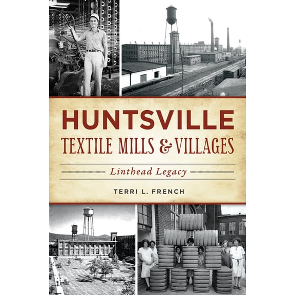 Huntsville Textile Mills & Villages: Linthead Legacy (Paperback)