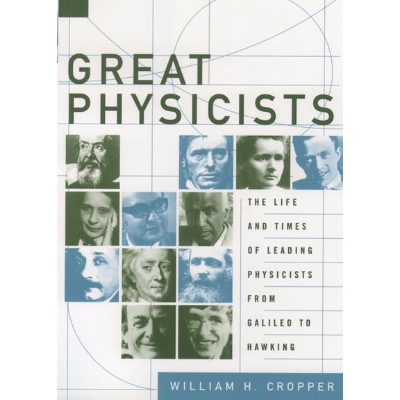 Great Physicists: The Life and Times of Leading Physicists from Galileo to Hawking, (Paperback)