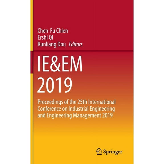 Ie&em 2019: Proceedings of the 25th International Conference on Industrial Engineering and Engineering Management 2019, (Hardcover)