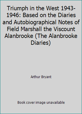 Pre-Owned Triumph in the West 1943-1946: Based on the Diaries and Autobiographical Notes of Field Marshall the Viscount Alanbrooke (The Alanbrooke Diaries) (Paperback) 0586068368 9780586068366