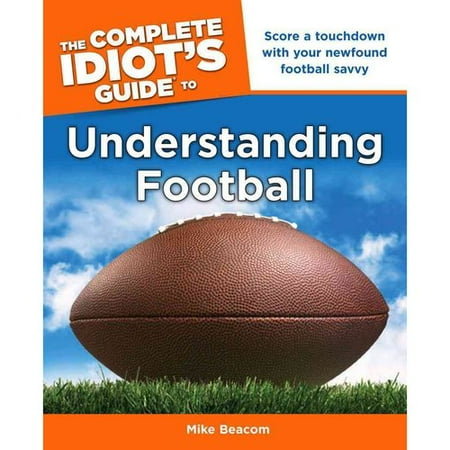 The Complete Idiot's Guide to Understanding Football