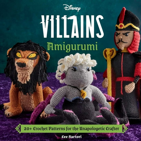 Disney Villains Amigurumi: 20  Crochet Patterns for the Unapologetic Crafter, (Hardcover)