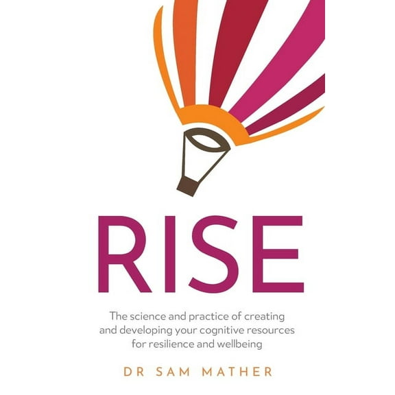 Rise: The Science and Practice of Creating and Developing Your Cognitive Resources for Resilience and Wellbeing (Paperback)