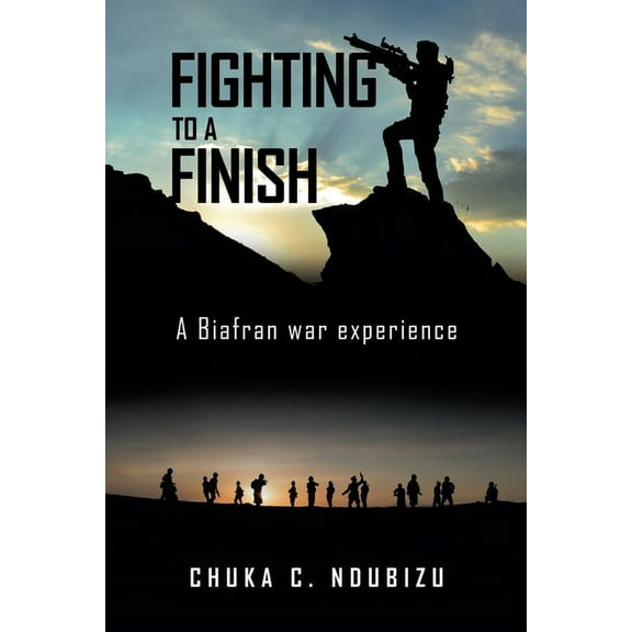 Fighting to a Finish: A  Biafran War Experience