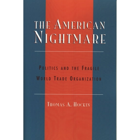 The American Nightmare : Politics and the Fragile World Trade Organization (Paperback)