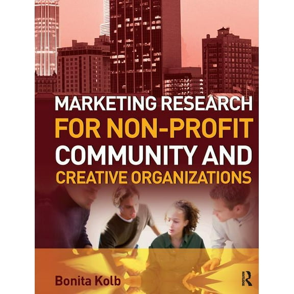 Marketing Research for Non-profit, Community and Creative Organizations, (Hardcover)