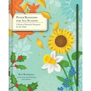 Paper Blossoms for All Seasons: A Book of Beautiful Bouquets for the Table, (Hardcover)