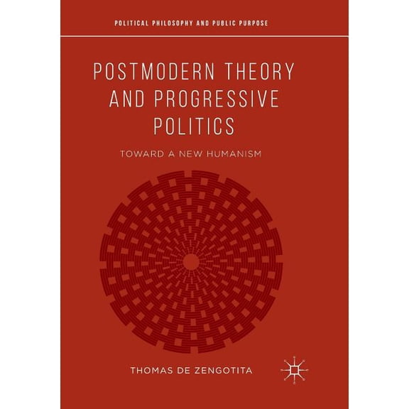 Political Philosophy and Public Purpose Postmodern Theory and Progressive Politics: Toward a New Humanism, (Paperback)