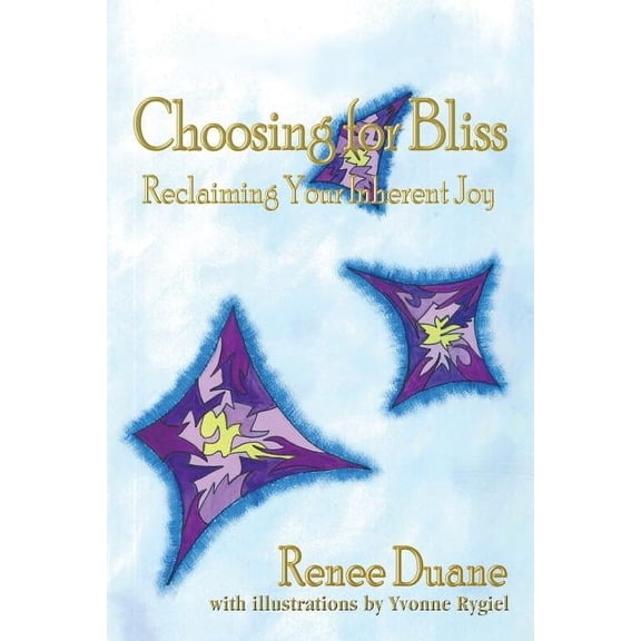 Choosing for Bliss: Reclaiming Your Inherent Joy, (Paperback)