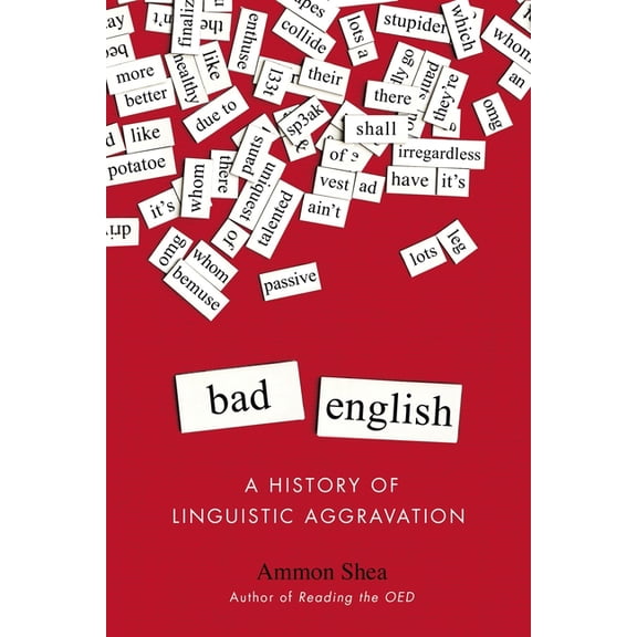 Bad English: A History of Linguistic Aggravation, (Paperback)