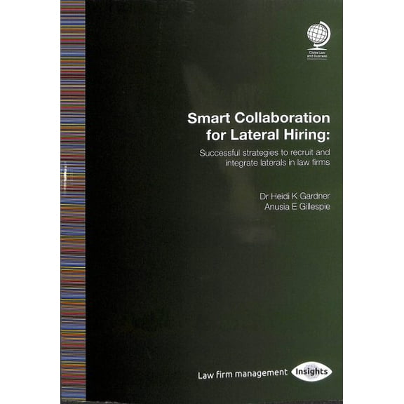 Smart Collaboration for Lateral Hiring : Successful Strategies to Recruit and Integrate Laterals in Law Firms (Paperback)