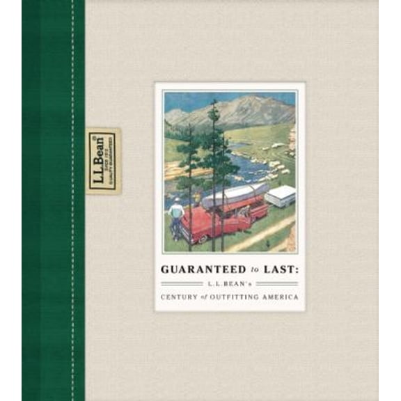 Pre-Owned Guaranteed to Last: L.L. Bean's Century of Outfitting America, 9781595910707, 1595910700, Hardcover,