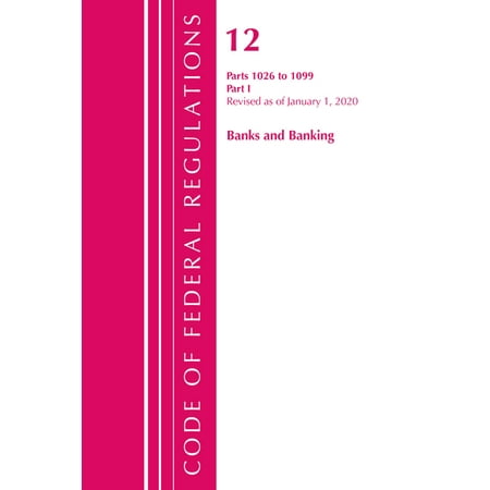 UPC: 9781641435475 | Code of Federal Regulations  Title 12 Banks and Banking: Code of Federal Regulations  Title 12 Banks and Banking 1026-1099  Revised as of January 1  2020 : Part 1 (Paperback)