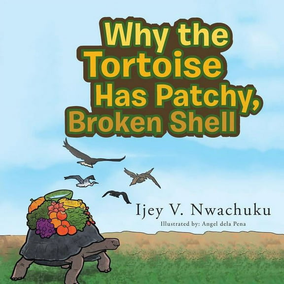 Why the Tortoise Has Patchy, Broken Shell, (Paperback)