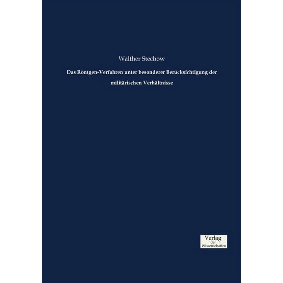 Das Röntgen-Verfahren unter besonderer Berücksichtigung der militärischen Verhältnisse (Paperback)
