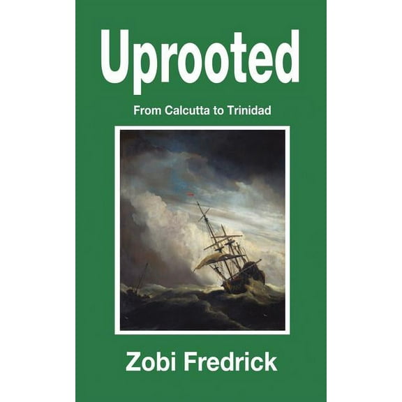 Uprooted: From Calcutta to Trinidad  Paperback  Zobi Fredrick