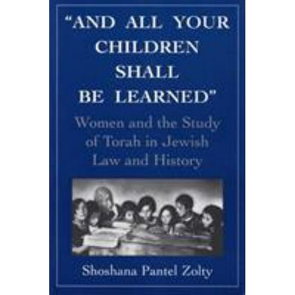 Pre-Owned And All Your Children Shall Be Learned: Women and the Study of the Torah in Jewish Law and History (Paperback) 0765799634 9780765799630